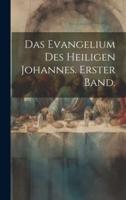 Das Evangelium Des Heiligen Johannes. Erster Band.