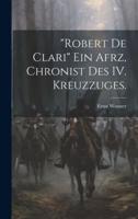 "Robert De Clari" Ein Afrz, Chronist Des IV. Kreuzzuges.