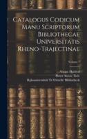 Catalogus Codicum Manu Scriptorum Bibliothecae Universitatis Rheno-Trajectinae; Volume 1
