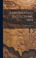 Laws Relating to Elections. 1894