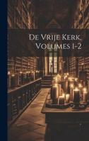De Vrije Kerk, Volumes 1-2