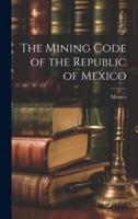 The Mining Code of the Republic of Mexico