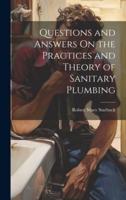 Questions and Answers On the Practices and Theory of Sanitary Plumbing
