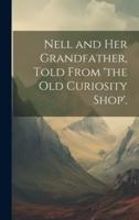 Nell and Her Grandfather, Told from 'The Old Curiosity Shop'.