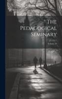 The Pedagogical Seminary; Volume 19