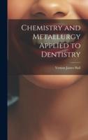 Chemistry and Metallurgy Applied to Dentistry