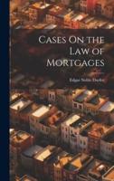Cases On the Law of Mortgages
