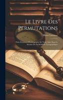 Le Livre Des Permutations; Petits Exercices D'orthographe En Texte Suivi Sans Le Secours De La Methode Cacographique