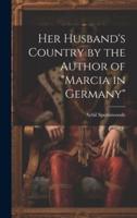 Her Husband's Country by the Author of "Marcia in Germany"