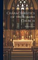 Characteristics of the Romish Church