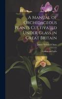 A Manual of Orchidaceous Plants Cultivated Under Glass in Great Britain