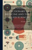 The Students' Dictionary of Medicine and the Allied Sciences