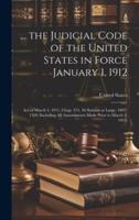 ... The Judicial Code of the United States in Force January 1, 1912
