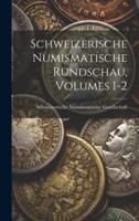Schweizerische Numismatische Rundschau, Volumes 1-2