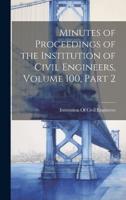 Minutes of Proceedings of the Institution of Civil Engineers, Volume 100, Part 2