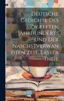 Deutsche Gedichte Des Zwælften Jahrhunderts Und Der Naschstverwandten Zeit, Erster Theil
