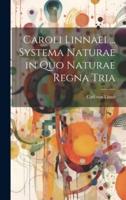 Caroli Linnaei ... Systema Naturae in Quo Naturae Regna Tria