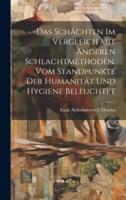 Das Schächten Im Vergleich Mit Anderen Schlachtmethoden. Vom Standpunkte Der Humanität Und Hygiene Beleuchtet