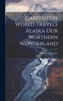 Carpenters World Travels Alaska Our Northern Wonderland