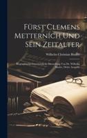 Fürst Clemens Metternich Und Sein Zeitalter; Biographische-Geschichtliche Darstellung Von Dr. Wilhelm Binder, Dritte Ausgabe