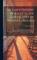 The Early History of Raleigh, the Capital City of North Carolina