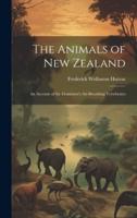 The Animals of New Zealand; an Account of the Dominion's Air-Breathing Vertebrates