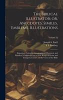 The Biblical Illustrator; or, Anecdotes, Similes, Emblems, Illustrations