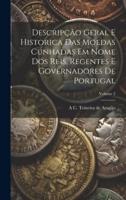 Descripção Geral E Historica Das Moedas Cunhadas Em Nome Dos Reis, Regentes E Governadores De Portugal; Volume 2