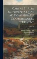 Cartae Et Alia Munimenta Quae Ad Dominium De Glamorgancia Pertinent; Volume 06