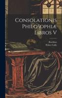 Consolationis Philosophiæ Libros V