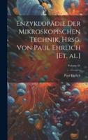 Enzyklopädie Der Mikroskopischen Technik, Hrsg. Von Paul Ehrlich [Et. Al.]; Volume 01