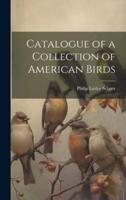 Catalogue of a Collection of American Birds