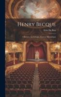 Henry Becque; L'homme, Le Critique, L'auteur Dramatique