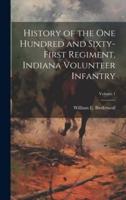History of the One Hundred and Sixty-First Regiment, Indiana Volunteer Infantry; Volume 1