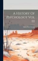 A History Of Psychology Vol III