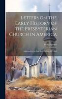 Letters on the Early History of the Presbyterian Church in America