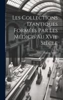 Les Collections D'antiques Formées Par Les Médicis Au XVIe Siècle