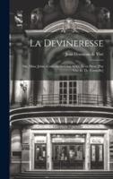 La Devineresse; Ou, Mme Jobin, Comédie En Cinq Actes, Et En Prose [Par Visé Et Th. Corneille]