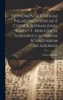 Monumenta Linguae Palaeoslovenicae E Codice Suprasliensi, Edidit F. Miklosich. Sumtibus Caesareae Scientiarum Academiae