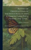 Report of Observations of Injurious Insects and Common Farm Pests, During the Year ...