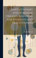 Genito-Urinary and Venereal Diseases. A Manual for Students and Practitioners