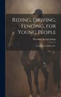 Riding, Driving, Fencing, for Young People