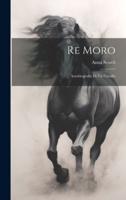 Re Moro; Autobiografia Di Un Cavallo