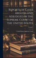 Reports of Cases Argued and Adjudged in the Supreme Court of the United States; Volume 5