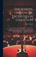 The School Orator, or, Excercises in Elocution