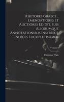 Rhetores Graeci ... Emendatiores Et Auctiores Edidit, Suis Aliorumque Annotationibus Instruxit Indices Locupletissimos; Volume 9