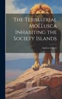 The Terrestrial Mollusca Inhabiting the Society Islands