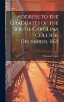Address to the Graduates of the South-Carolina College, December, 1821