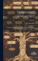 Townsend Genealogy; a Record of the Descendants of John Townsend, 1743-1821, and of His Wife, Jemima Travis, 1746-1832; Volume 2