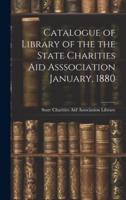 Catalogue of Library of the the State Charities Aid Asssociation January, 1880